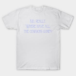 Where have all the cowboys gone? T-Shirt